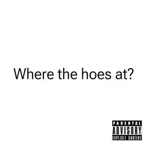 Where the Hoes at (Explicit)