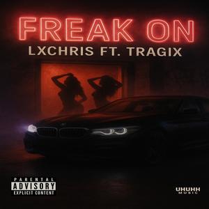 FREAK ON (feat. Tragix) [Explicit]