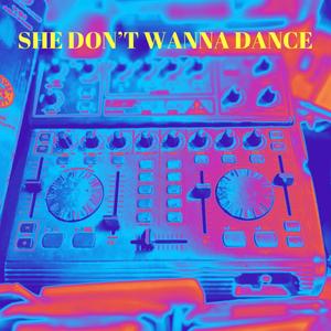 SHE DON'T WANNA DANCE (Explicit)