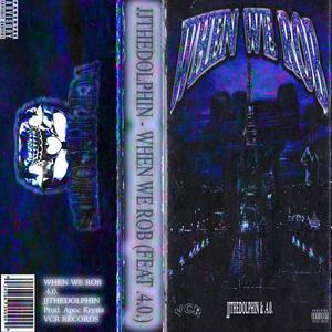 When We Rob (feat. JJTheDolphin) (Explicit)