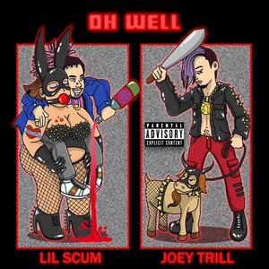 Oh Well(feat. Lil Scumbag) (Explicit)