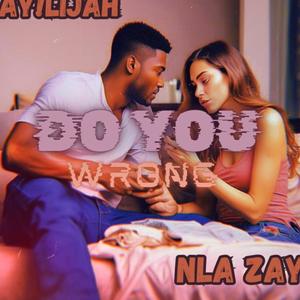 Do You Wrong (feat. NLA Zayy) [Explicit]