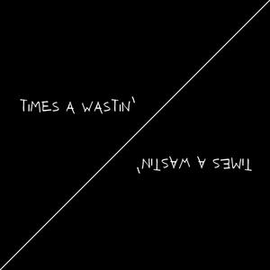 Times A Wastin' (Explicit)