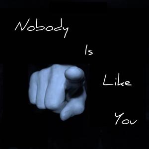 Nobody Is Like You