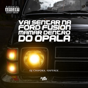 Vai Sentar na Ford Fusion - Mamar Dentro do Opala (Explicit)