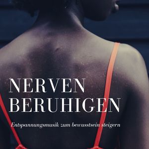 Nerven beruhigen: Entspannungsmusik zum bewusstsein steigern