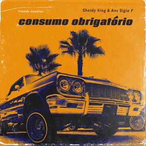 Consumo Obrigatório (feat. Ans Sigla F) [Explicit]