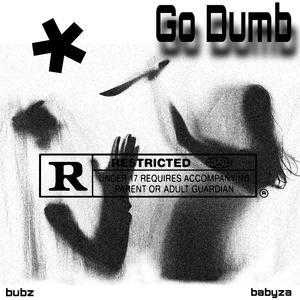 Go Dumb (feat. BabyZa) (Explicit)