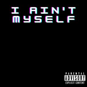 I Aint myself (Explicit)