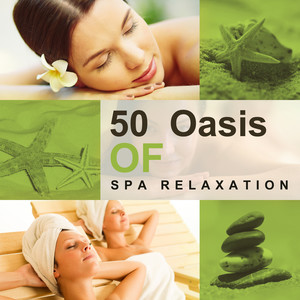 50 Oasis of Spa Relaxation: Soothing Sounds for Beauty Treatments, Massage, Aromatherapy, Deep Meditation, Yoga Workout, Stress Relief