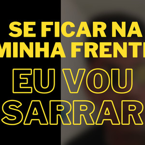 Se Ficar na Minha Frente Eu Vou Sarrar (Explicit)