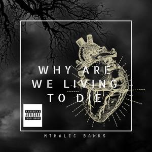 Why Are We Living To Die (Explicit)