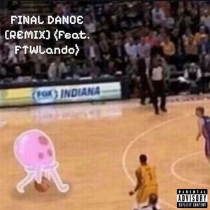 FINAL DANCE (feat. FTWLando) [REMIX] [Explicit]