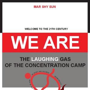 Welcome to the 21th Century. We are the Laughing Gas of the Concentration Camp