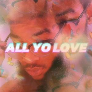 All Yo Love (Explicit)