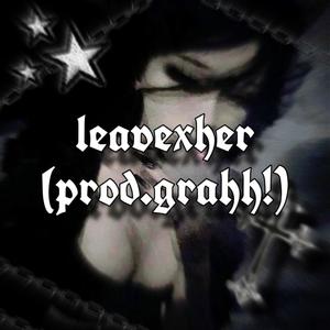 leavexher (Explicit)