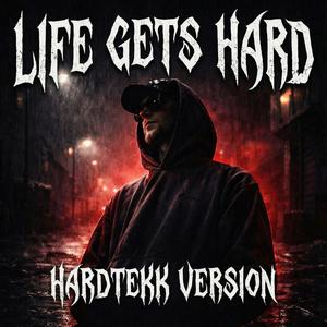 Life Gets Hard (Hardtekk Version)