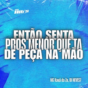 Então Senta Pros Menor que ta de Peça na Mão (Explicit)