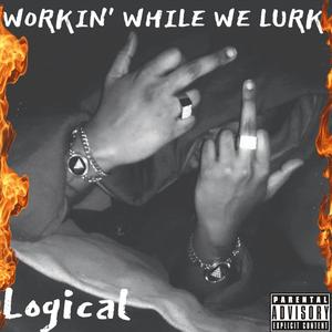 WORKIN' WHILE WE LURK (Explicit)