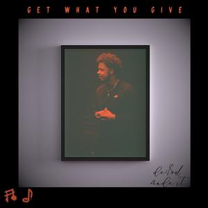 Get What You Give (Explicit)