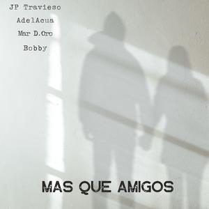 Mas que amigos (feat. AdelAcua, Mar D. Oro & Bobby Alvarez Castillo) (Explicit)