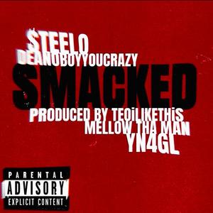 SMACKED (feat. $teelo, Deanoboyyoucrazy, Mellow Tha Man & TiLT) (Explicit)