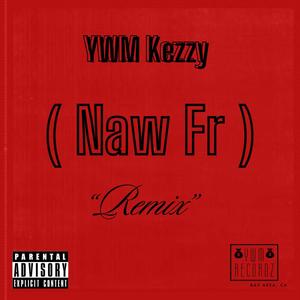 Naw Fr ( (Kezzy Version ) [Explicit]