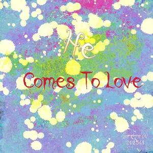 He Comes To Love