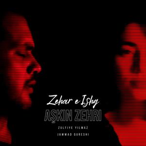 Zehar e Ishq (Aşkın Zehri) (feat. Zulfiye Yılmaz)