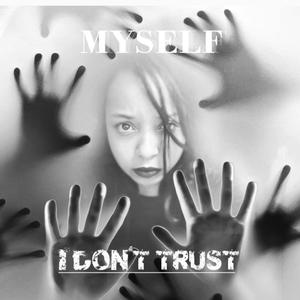 I Don't Trust Myself