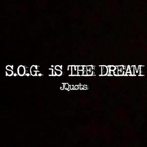 S.O.G. Is the Dream