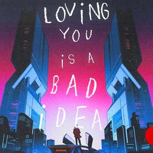 LOViNG YOU iS A BAD iDEA (Explicit)