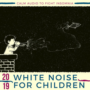 #2019 White Noise for Children - Calm Audio to Fight Insomnia