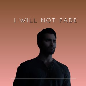 I WILL NOT FADE