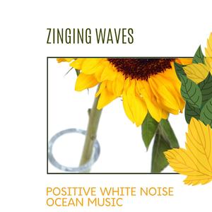 Zinging Waves - Positive White Noise Ocean Music