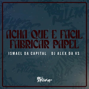 Acha Que e Facil Fabrica Papel (Explicit)