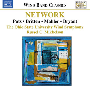 Wind Band Music - Puts, K. / Britten, B. / Mahler, G. / Bryant, S. (Network) [Ohio State University Wind Symphony, Mikkelson]