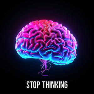 Stop Thinking