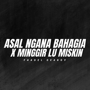 ASAL NGANA BAHAGIA X MINGGIR LU MISKIN