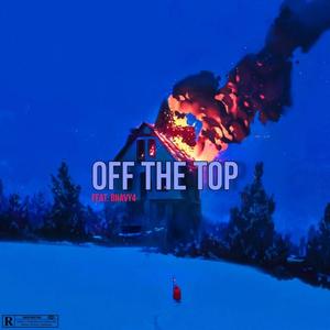 Off the Top (feat. Bhavy4) [Explicit]