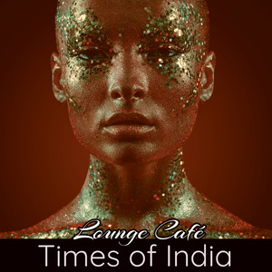 Times of India Lounge Café – Oriental Lounge India Sound Amazing Chill Out