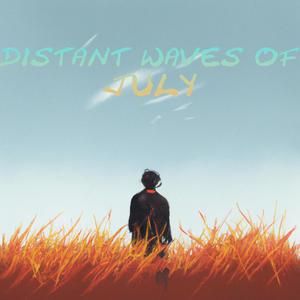 DISTANT WAVES OF JULY (Explicit)