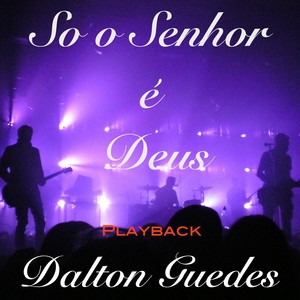 So o Senhor É Deus (Playback)