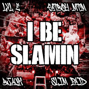 I Be Slammin (feat. LxL E, Bjack & SLIMPAID) (Explicit)