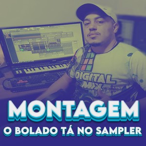 Montagem O Bolado Tá no Sampler