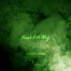 Kush For Mig (Explicit)