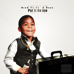 Bred to Be a Boss (Put It on Ice) [Explicit]