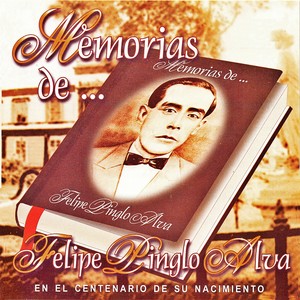 Memorias de... Felipe Pinglo Alva (En el Centenario de Su Nacimiento)