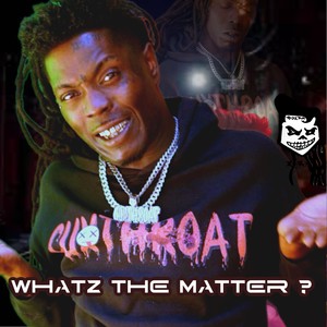 WHATZ THE MATTER ? (Explicit)