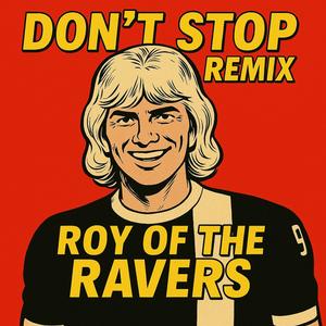 Don't Stop (Roy of the Ravers Remix)